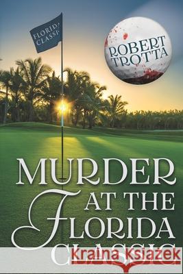 Murder At The Florida Classic Robert Trotta 9781702322034 Independently Published - książka