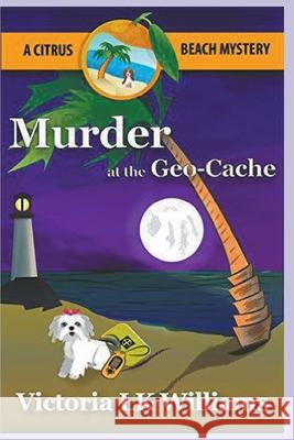 Murder at the GeoCache Victoria Lk Williams 9781393727781 Draft2digital - książka