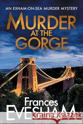 Murder at the Gorge: The latest gripping murder mystery from bestseller Frances Evesham Frances Evesham (Author) 9781800480469 Boldwood Books Ltd - książka