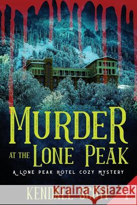 Murder at the Lone Peak: Cozy Mystery Kendall Scott 9781072681823 Independently Published - książka