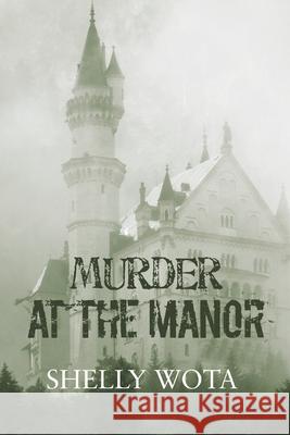 Murder at the Manor Shelly Wota 9781728324432 Authorhouse - książka