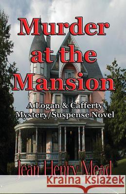 Murder at the Mansion: A Logan & Cafferty Mystery/Suspense Novel Jean Henry Mead 9781931415996 Medallion Books - książka