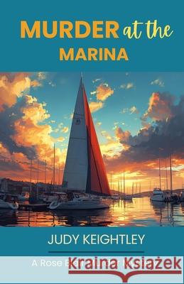 Murder at the Marina: A Rose Blair Murder Mystery Judy Keightley 9780991918737 Judith Keightley - książka