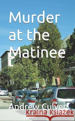 Murder at the Matinee Andrew Culver 9798428648959 Independently Published - książka