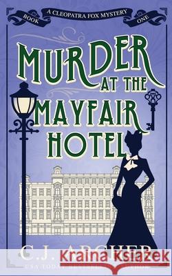 Murder at the Mayfair Hotel C. J. Archer 9780648856115 C.J. Archer - książka