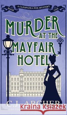 Murder at the Mayfair Hotel C J Archer   9780648856146 C.J. Archer - książka