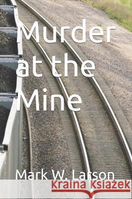Murder at the Mine Larson Mark W. Larson 9798836582692 Independently published - książka