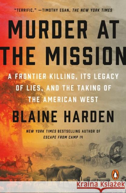Murder at the Mission: A Frontier Killing, Its Legacy of Lies, and the Taking of the American West Harden, Blaine 9780525561682 Penguin Putnam Inc - książka