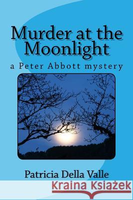 Murder at the Moonlight: A Peter Abbott Mystery Patricia Dell 9781530106578 Createspace Independent Publishing Platform - książka