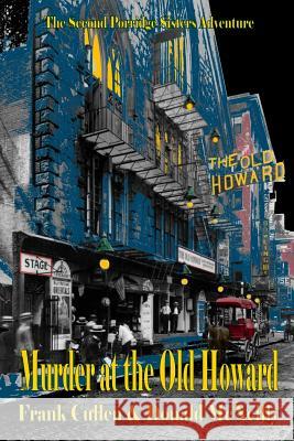 Murder at the Old Howard: The Second Porridge Sisters Mystery Frank Cullen Donald McNeilly 9781466393318 Createspace - książka