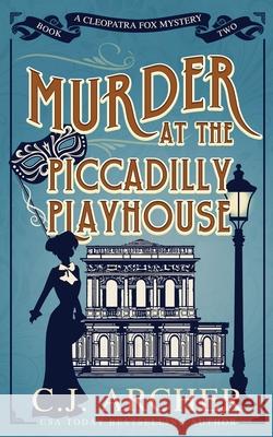 Murder at the Piccadilly Playhouse C.J. Archer 9781922554000 C.J. Archer - książka