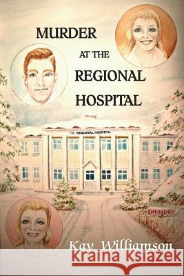 Murder At The Regional Hospital Williamson, Kay 9781537570259 Createspace Independent Publishing Platform - książka