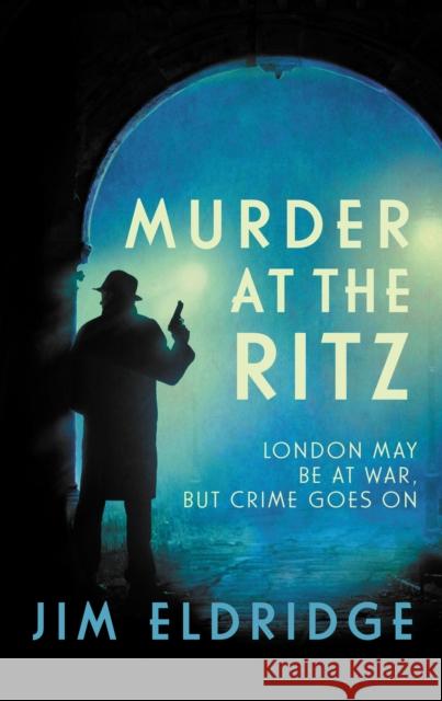 Murder at the Ritz: The stylish wartime whodunnit Jim (Author) Eldridge 9780749025236 Allison & Busby - książka
