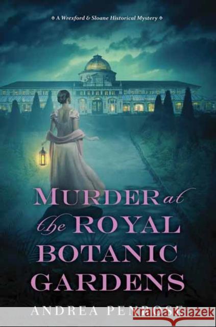 Murder at the Royal Botanic Gardens: A Riveting New Regency Historical Mystery Penrose, Andrea 9781496732507 Kensington Publishing Corporation - książka