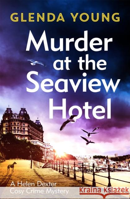 Murder at the Seaview Hotel: A murderer comes to Scarborough in this charming cosy crime mystery Glenda Young 9781472285645 Headline Publishing Group - książka