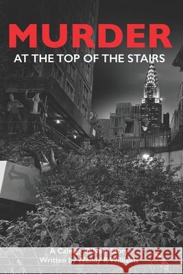 Murder at the Top of the Stairs: A Caleigh O'Neill Story Wendy R. Williams 9780983667254 New York Cool Productions - książka