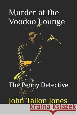 Murder at the Voodoo Lounge: The Penny Detective John Tallon Jones 9781720230366 Independently Published - książka