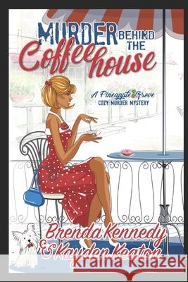 Murder Behind the Coffeehouse Kayden Keaton, Brenda Kennedy, Rebecca Angle-Martin 9798548539717 Independently Published - książka