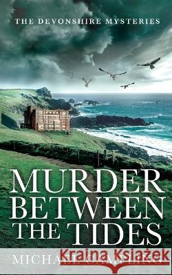 Murder Between the Tides: A British Murder Mystery Michael Campling 9781915507037 Shadowstone Books - książka