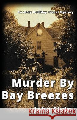 Murder by Bay Breezes John Elvin 9780992965327 Gunboss Books - książka