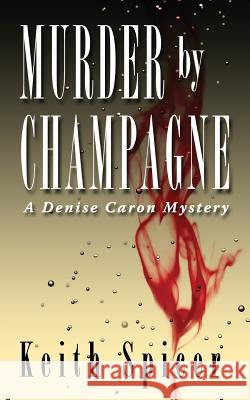 Murder by Champagne Keith Spicer 9781481985611 Createspace - książka