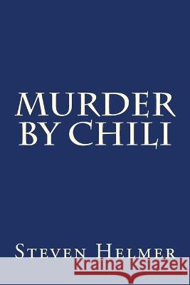 Murder By Chili Steven Helmer   9781499545753 Createspace Independent Publishing Platform - książka