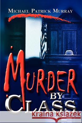 Murder by Class Michael Patrick Murray 9780759694828 Authorhouse - książka