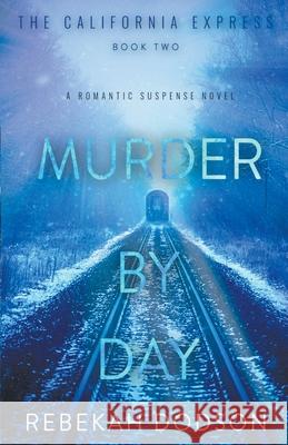 Murder By Day (California Express Book 2) Rebekah Dodson 9781393835103 Draft2digital - książka