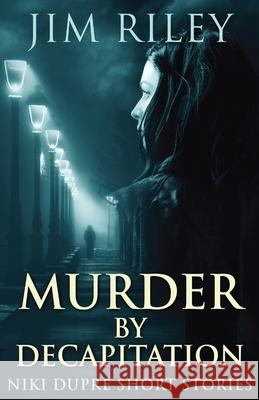 Murder By Decapitation Jim Riley 9784867529027 Next Chapter - książka