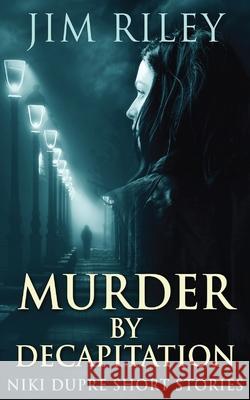 Murder By Decapitation Jim Riley 9784867529034 Next Chapter - książka