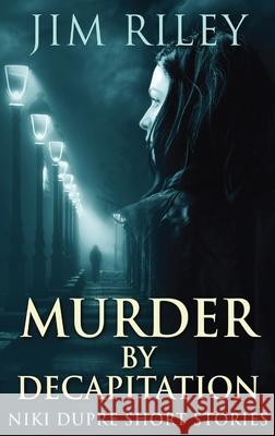 Murder By Decapitation Jim Riley 9784867529041 Next Chapter - książka