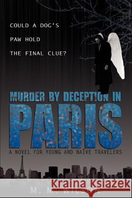 Murder by Deception in Paris: Could a Dog's Paw Hold The Final Clue? Wilson, M. M. 9780595420780 iUniverse - książka