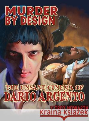 Murder by Design: The Unsane Cinema of Dario Argento Troy Howarth Rob Ruston 9781644301166 Midnight Marquee Press, Inc. - książka