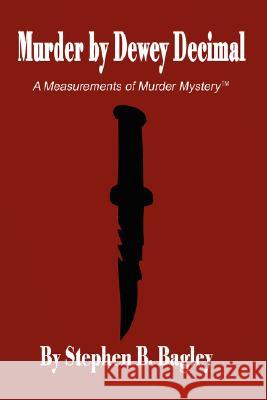 Murder by Dewey Decimal Stephen B. Bagley 9781430326427 Lulu.com - książka