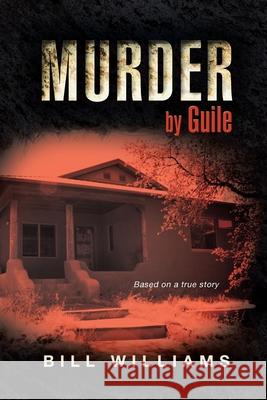 Murder by Guile: Based on a True Story Williams, Bill 9781491810453 Authorhouse - książka
