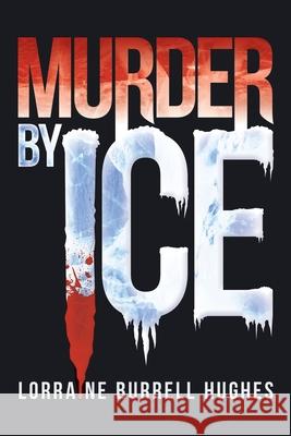 Murder by Ice Lorraine Burrell Hughes 9781469160726 Xlibris Corporation - książka