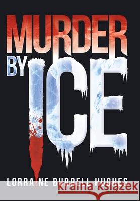 Murder by Ice Lorraine Burrell Hughes 9781469160733 Xlibris Corporation - książka