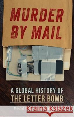 Murder by Mail: A Global History of the Letter Bomb Mitchel P. Roth Mahmut Cengiz 9781789149401 Reaktion Books - książka