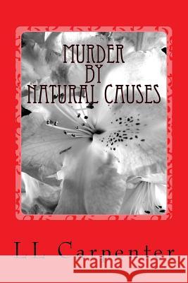 Murder by Natural Causes LL Carpenter 9781725086449 Createspace Independent Publishing Platform - książka