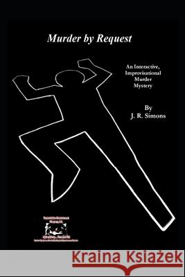 Murder by Request: An Interactive Improvisational Murder Mystery J R Simons 9798483757375 Independently Published - książka