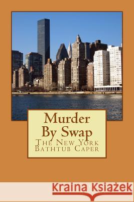 Murder By Swap: The New York Bathtub Caper Arleaux, Stephan M. 9781534633773 Createspace Independent Publishing Platform - książka