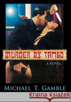 Murder By Tango Gamble, Michael T. 9780692752289 Dominus Press, Inc. - książka