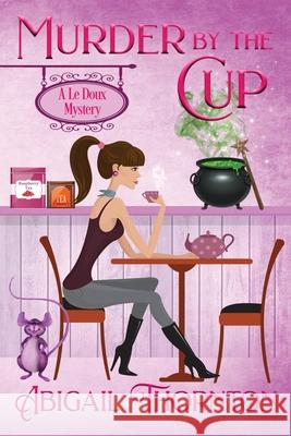 Murder by the Cup: a witchy cozy mystery Thornton, Abigail Lynn 9781956176018 Angel Music - książka