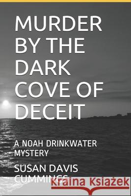 Murder by the Dark Cove of Deceit: A Noah Drinkwater Mystery Glen a. Cummings Cathy E. Cummings Susan Davis Cummings 9781796582963 Independently Published - książka