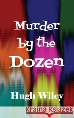 Murder by the Dozen Hugh Wiley 9781515424635 Black Curtain Press - książka