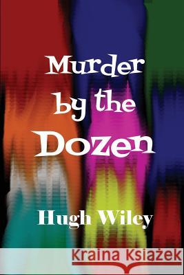 Murder by the Dozen Hugh Wiley   9781627555470 Black Curtain Press - książka