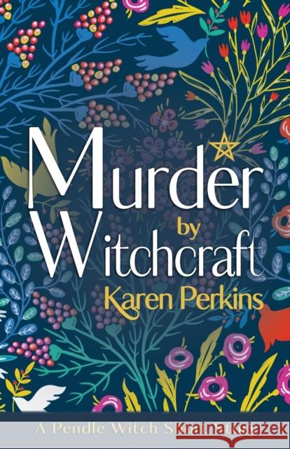 Murder by Witchcraft: A Pendle Witch Short Story Karen Perkins 9781912842384 LionheART Publishing House - książka