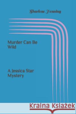 Murder Can Be Wild Sharlene M. Henning 9781521728826 Independently Published - książka