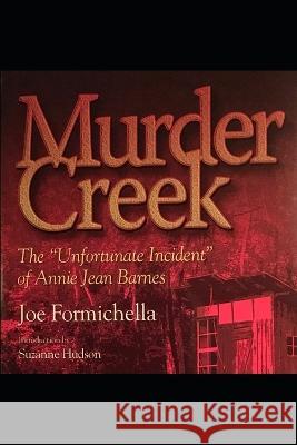 Murder Creek: The Unfortunate Incident of Annie Jean Barnes Joe Formichella, Suzanne Hudson 9781520918266 Independently Published - książka