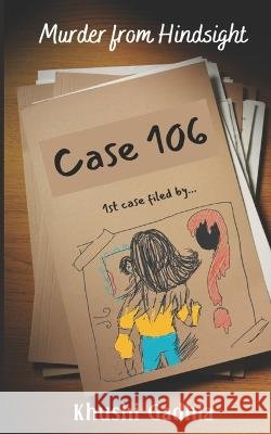 Murder From Hindsight: - Case 106 - Khushi Gadhia   9798849462455 Independently Published - książka